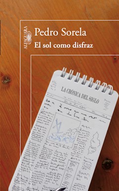 Pedro Sorela: El sol como disfraz. Alfaguara. Madrid, 2012. 360 p�ginas. 18, 50 &euro;
